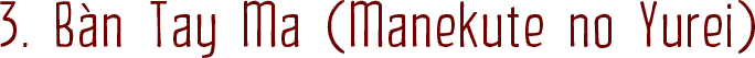 3. Bàn Tay Ma (Manekute no Yurei)